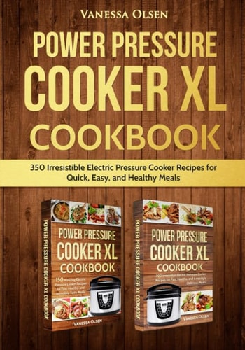 Power Pressure Cooker XL Cookbook: 350 Irresistible Electric Pressure Cooker Recipes for Quick, Easy, and Healthy Meals