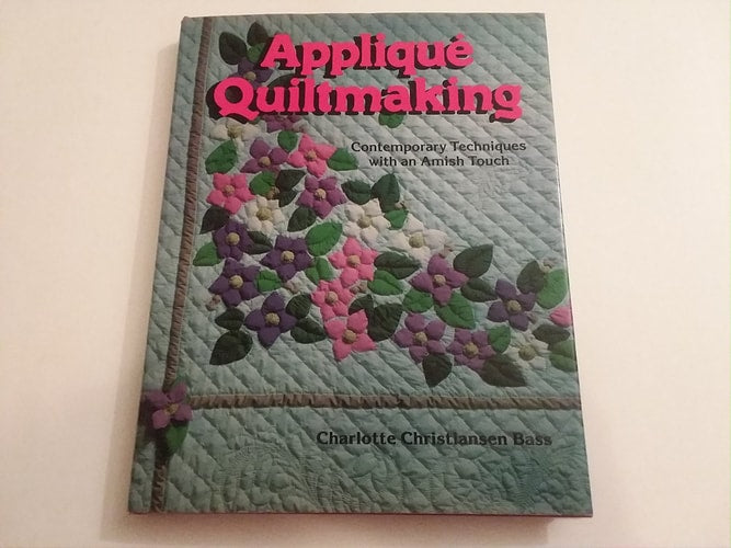 Applique´ quiltmaking: Contemporary techniques with an Amish touch