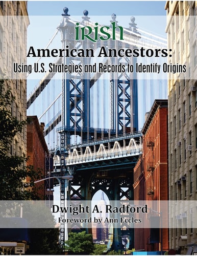 Irish American Ancestors - Using U.S. Strategies and Records to Identify Origins
