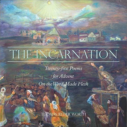The Incarnation: Twenty-five Poems for Advent on the Word Made Flesh