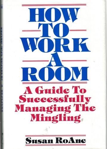 How to Work a Room: A Guide to Successfully Managing the Mingling