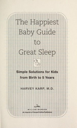The Happiest Baby Guide to Great Sleep: Simple Solutions for Kids from Birth to 5 Years