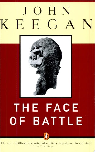 The Face of Battle A Study of Agincourt, Waterloo, and the Somme