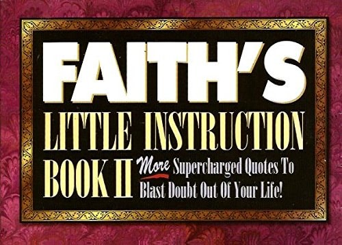 Faith's Little Instruction Book II: More Supercharged Quotes to Blast Doubt Out of Your Life