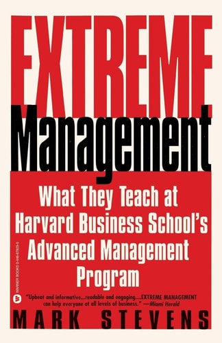 Extreme Management: What They Teach at Harvard Business School's Advanced Management Program