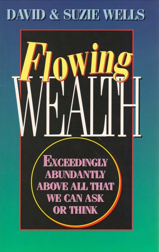 Flowing Wealth: Exceedingly Abundantly Above All That We Can Ask or Think