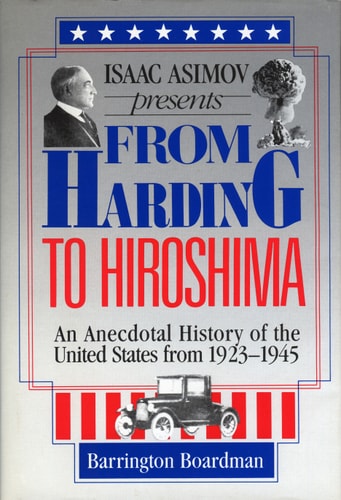 Isaac Asimov Presents from Harding to Hiroshima: An Anecdotal History of the United States from 1923 to 1945 Based on Little-Known Facts and the Live