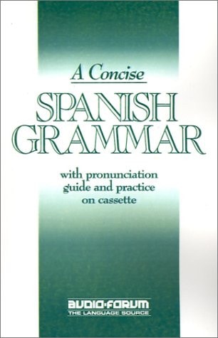 A Concise Spanish Grammar: with Pronunciation Guide and Practice on Cassette (Spanish Edition)