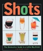 Shots, The Diminutive Guide to a Little Big Drink