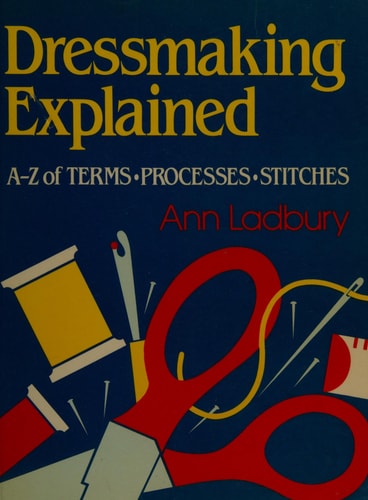 Dressmaking Explained: A to Z of Terms, Processes, Stitches