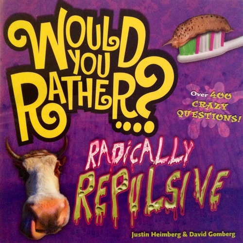 Would You Rather--? Radically Repulsive : Over 400 Crazy Questions!