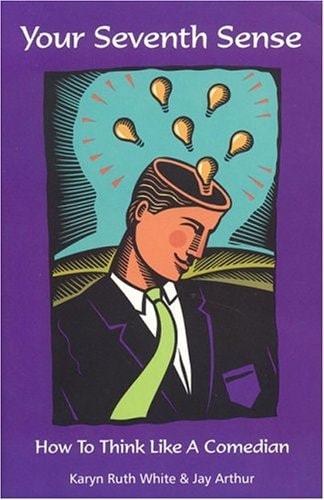 Your Seventh Sense: How to Think Like a Comedian