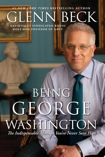 Being George Washington The Indispensable Man, As You've Never Seen Him