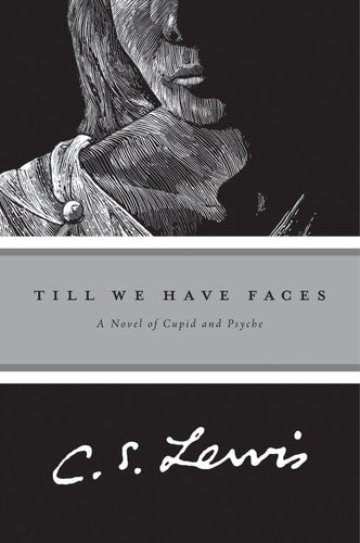 Till We Have Faces A Myth Retold