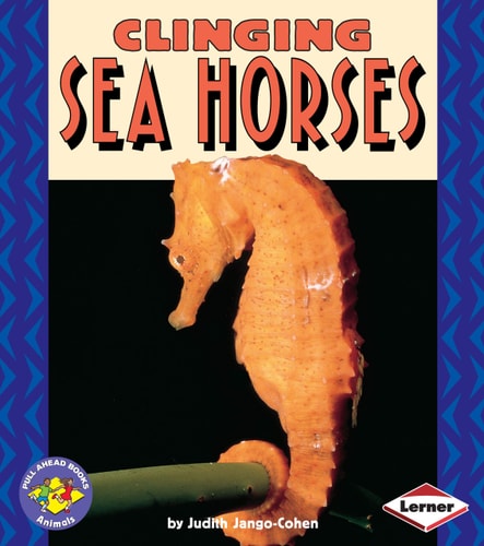 Clinging Sea Horses (Pull Ahead Books ? Animals)