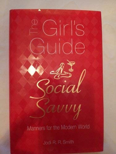 The Girl's Guide to Social Savvy: Style and Grace for Today's World