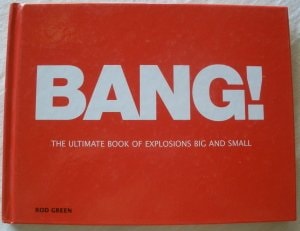 Bang!: The Ultimate Book of Explosions Big and Small