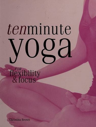 Ten Minute Yoga for Flexibility & Focus