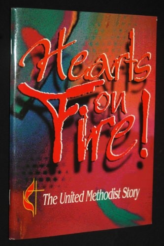 Hearts on fire!: The United Methodist story