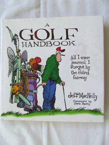 A Golf Handbook: All I Ever Knew I Forgot by the Third Fairway