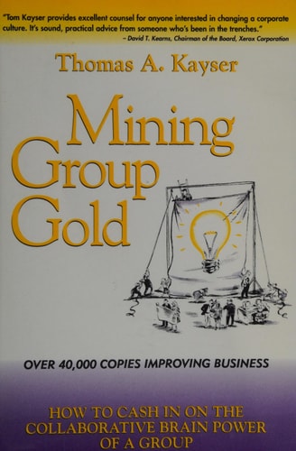 Mining Group Gold: How to Cash in on the Collaborative Brain Power of a Group
