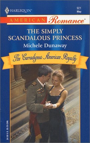 The Simply Scandalous Princess (Harlequin American Romance, No. 921)(The Carradignes: American Royalty, series)