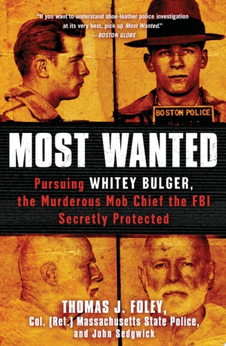 Most Wanted: Pursuing Whitey Bulger, the Murderous Mob Chief the FBI Secretly Protected