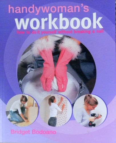 Handywoman's Workbook: How to Do It Yourself Without Breaking a Nail