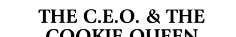C.E.O. & The Cookie Queen