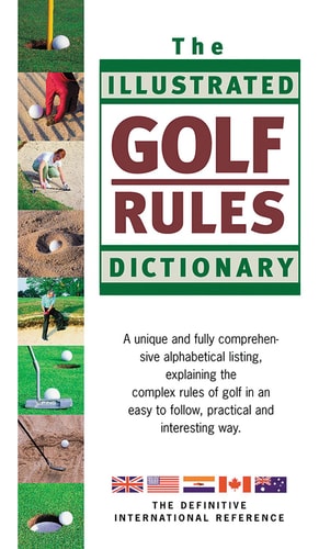 The Illustrated Golf Rules Dictionary