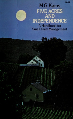 Five Acres and Independence: A Handbook for Small Farm Management