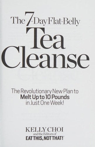 The 7-Day Flat-Belly Tea Cleanse: The Revolutionary New Plan to melt up to 10 Pounds of Fat in Just One Week!