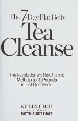 The 7-Day Flat-Belly Tea Cleanse: The Revolutionary New Plan to melt up to 10 Pounds of Fat in Just One Week!
