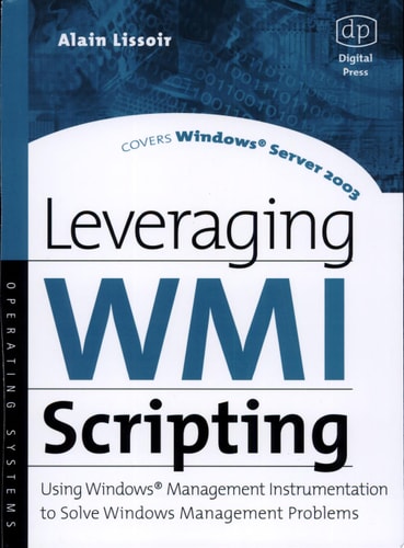 Leveraging WMI Scripting: Using Windows Management Instrumentation to Solve Windows Management Problems (HP Technologies)