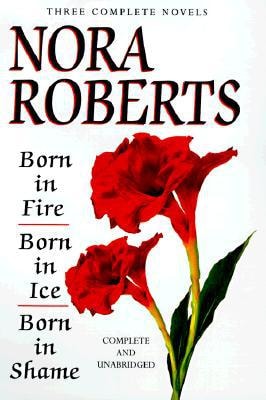 Born In Fire; Born In Ice; Born In Shame: Three Complete Novels