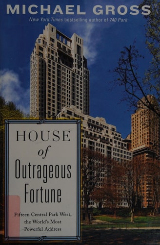 House of Outrageous Fortune: Fifteen Central Park West, the World's Most Powerful Address