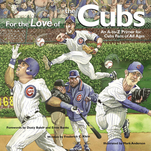 For the Love of the Cubs: An A-to-Z Primer for Cubs Fans of All Ages