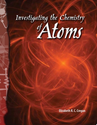 Investigating the Chemistry of Atoms: Physical Science (Science Readers)