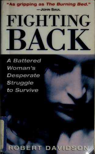 Fighting Back: A Battered Woman's Desperate Struggle to Survive