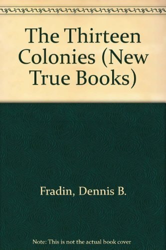 The Thirteen Colonies (New True Books)