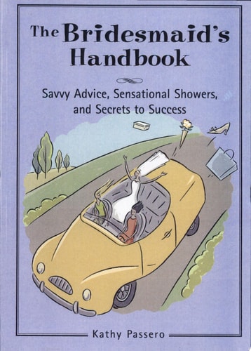 The Bridesmaid's Handbook: Savvy Advice, Sensational Showers, and Secrets to Success