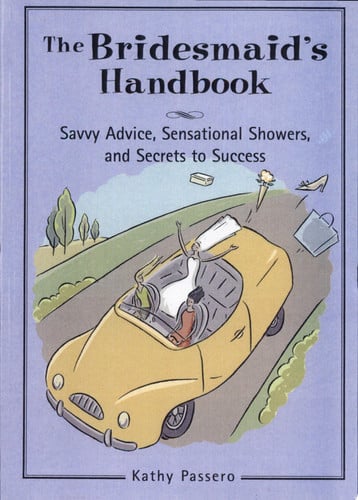 The Bridesmaid's Handbook: Savvy Advice, Sensational Showers, and Secrets to Success