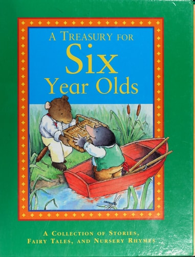 A Treasury for Six Year Olds A Collection of Stories, Fairy Tales, and Nursery Rhymes