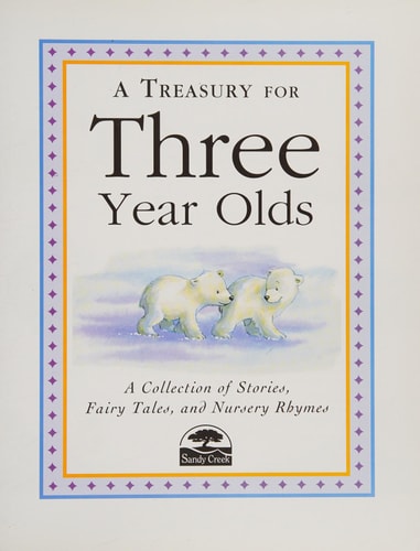 A Treasury for Three Year Olds: A Collection of Stories, Fairy Tales, and Nursery Rhymes