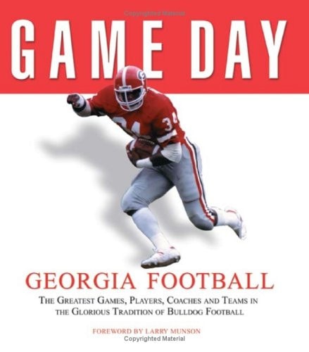 Game Day: Georgia Football: The Greatest Games, Players, Coaches and Teams in the Glorious Tradition of Bulldog Football