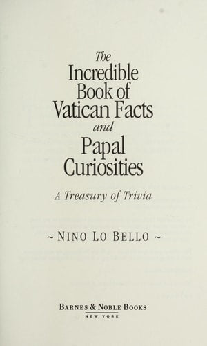 The Incredible Book of Vatican Facts and Papal Curiosities: A Treasury of Trivia