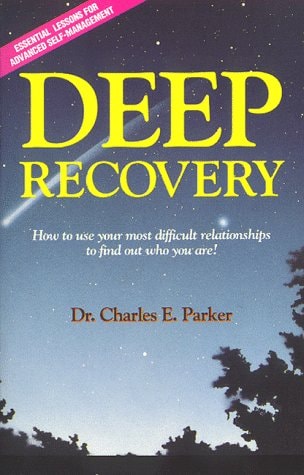 Deep Recovery: How to Use Your Most Difficult Relationships to Find Out Who You Are!