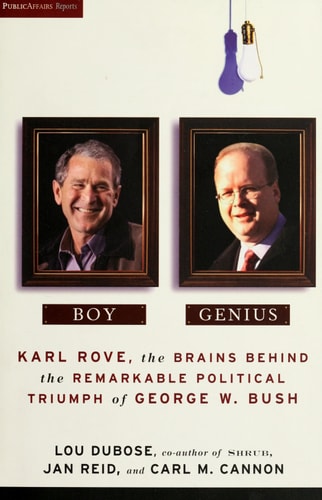 Boy Genius: Karl Rove, the Brains Behind the Remarkable Political Triumph of George W. Bush