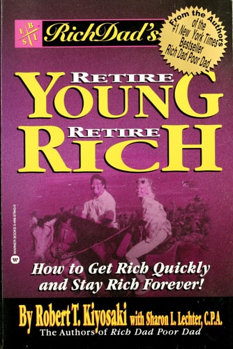 Rich Dad's Retire Young, Retire Rich: How to Get Rich Quickly and Stay Rich Forever!