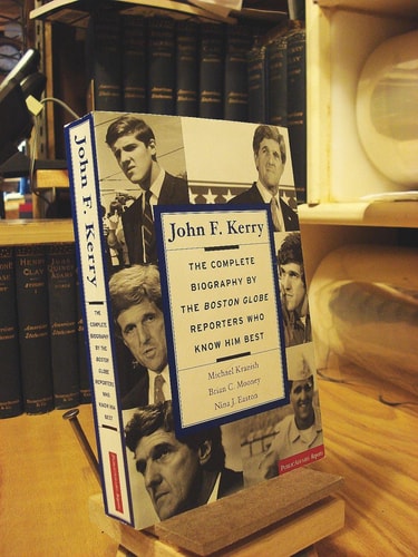 John F. Kerry: The Complete Biography By The Boston Globe Reporters Who Know Him Best (Publicaffairs Reports)